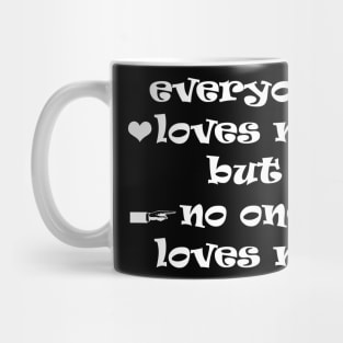 everyone loves me but  no one loves me Mug